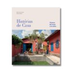Livro HISTORIAS DE CASA: 15 JEITOS DE MORAR COM AFETO