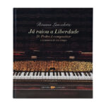 Livro JA RAIOU A LIBERDADE - D. PEDRO I COMPOSITOR E A MUSICA DE SEU TEMPO