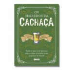 Livro SEGREDOS DA CACHACA, OS - TUDO O QUE VOCE PRECISA SABER SOBRE A BEBIDA MAIS