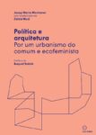 Livro POLITICA E ARQUITETURA: POR UM URBANISMO DO COMUM E ECOFEMINISTA