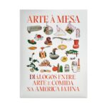 Livro ARTE À MESA – DIÁLOGOS ENTRE ARTE E COMIDA NA AMÉRICA LATINA