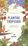 Livro PLANTAS TROPICAIS: GUIA PRATICO PARA O PAISAGISMO